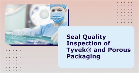 tyvek seal quality inspection